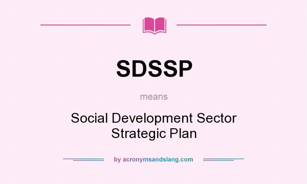 What does SDSSP mean? It stands for Social Development Sector Strategic Plan
