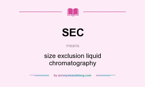 What does SEC mean? It stands for size exclusion liquid chromatography