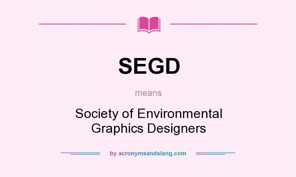 What does SEGD mean? It stands for Society of Environmental Graphics Designers
