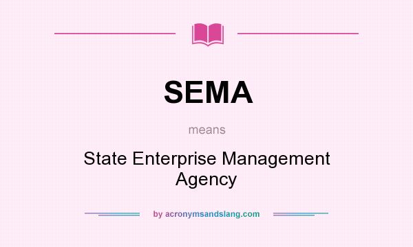 What does SEMA mean? It stands for State Enterprise Management Agency