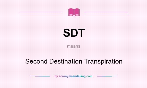 What does SDT mean? It stands for Second Destination Transpiration