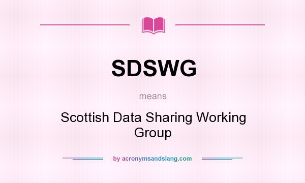 What does SDSWG mean? It stands for Scottish Data Sharing Working Group