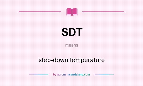 What does SDT mean? It stands for step-down temperature