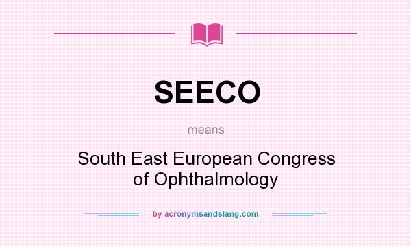 What does SEECO mean? It stands for South East European Congress of Ophthalmology