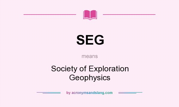 What does SEG mean? It stands for Society of Exploration Geophysics