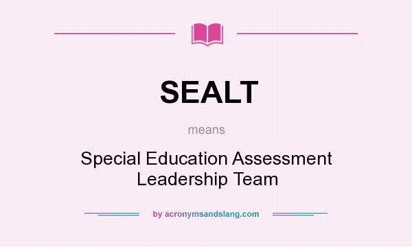What does SEALT mean? It stands for Special Education Assessment Leadership Team