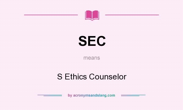 What does SEC mean? It stands for S Ethics Counselor
