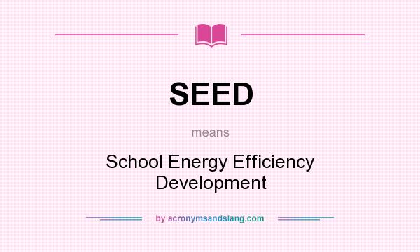 What does SEED mean? It stands for School Energy Efficiency Development