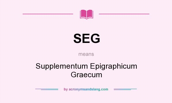 What does SEG mean? It stands for Supplementum Epigraphicum Graecum