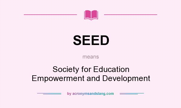 What does SEED mean? It stands for Society for Education Empowerment and Development