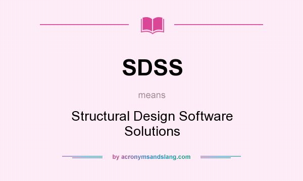 What does SDSS mean? It stands for Structural Design Software Solutions