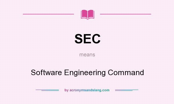 What does SEC mean? It stands for Software Engineering Command