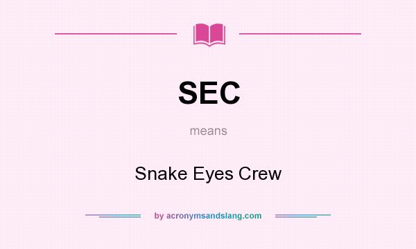 What does SEC mean? It stands for Snake Eyes Crew