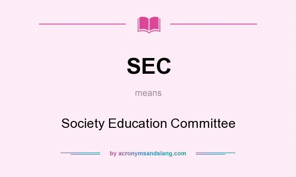 What does SEC mean? It stands for Society Education Committee