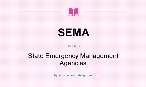 What does SEMA mean? It stands for State Emergency Management Agencies