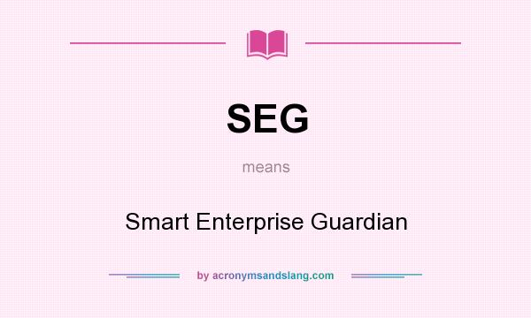 What does SEG mean? It stands for Smart Enterprise Guardian