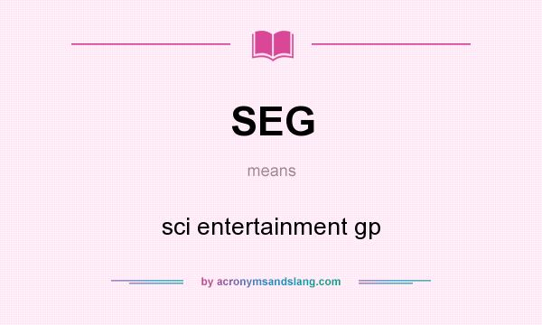 What does SEG mean? It stands for sci entertainment gp