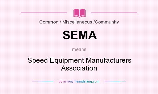 What does SEMA mean? It stands for Speed Equipment Manufacturers Association