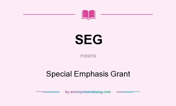 What does SEG mean? It stands for Special Emphasis Grant