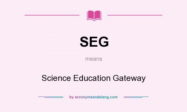 What does SEG mean? It stands for Science Education Gateway