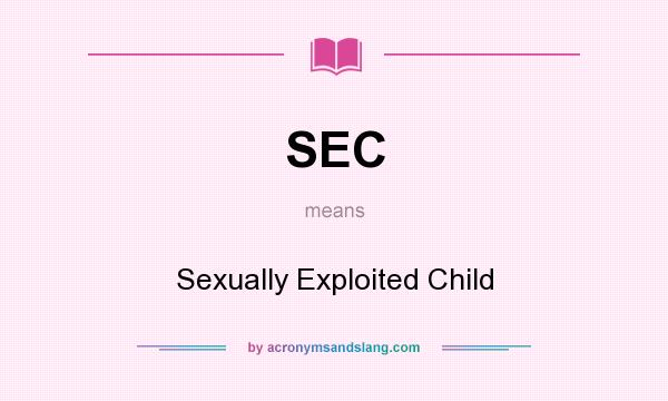 What does SEC mean? It stands for Sexually Exploited Child