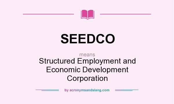 What does SEEDCO mean? It stands for Structured Employment and Economic Development Corporation
