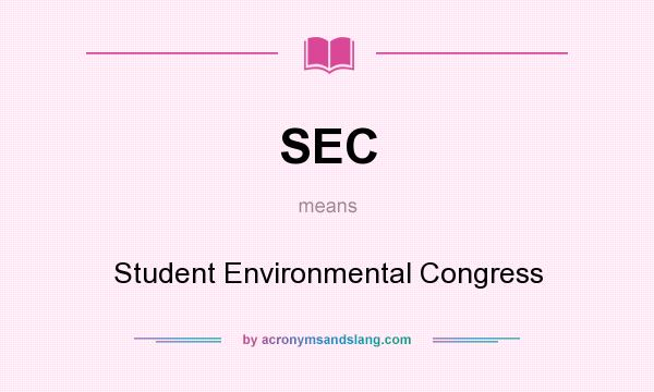 What does SEC mean? It stands for Student Environmental Congress