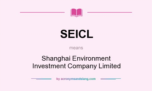 What does SEICL mean? It stands for Shanghai Environment Investment Company Limited
