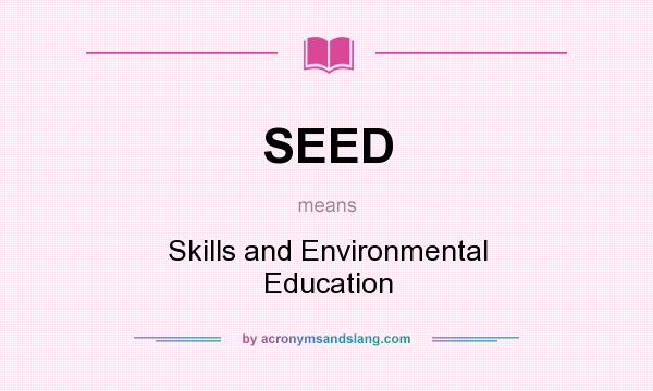 What does SEED mean? It stands for Skills and Environmental Education