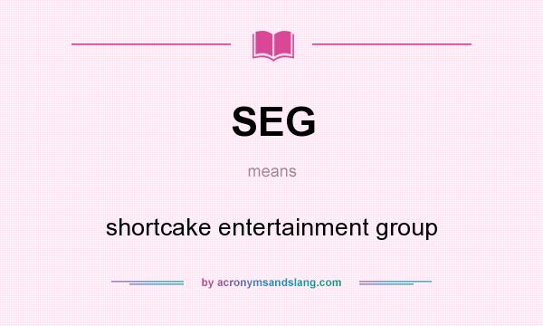 What does SEG mean? It stands for shortcake entertainment group