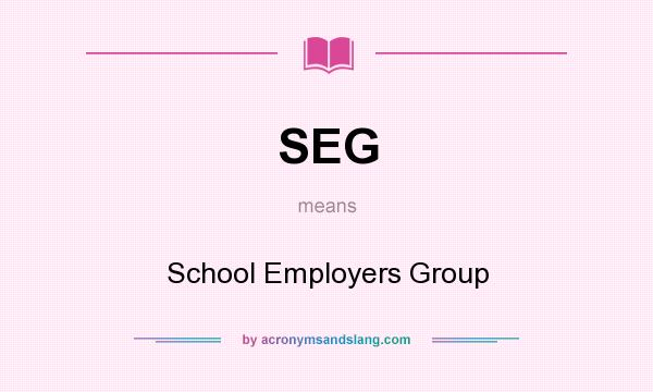 What does SEG mean? It stands for School Employers Group