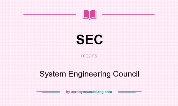 What does SEC mean? It stands for System Engineering Council