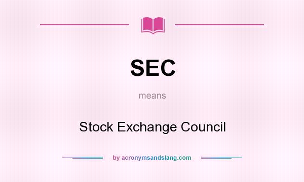 What does SEC mean? It stands for Stock Exchange Council