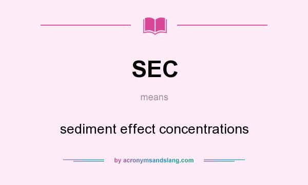 What does SEC mean? It stands for sediment effect concentrations