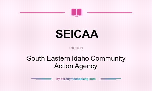 What does SEICAA mean? It stands for South Eastern Idaho Community Action Agency