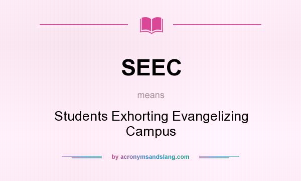 What does SEEC mean? It stands for Students Exhorting Evangelizing Campus
