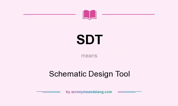 What does SDT mean? It stands for Schematic Design Tool