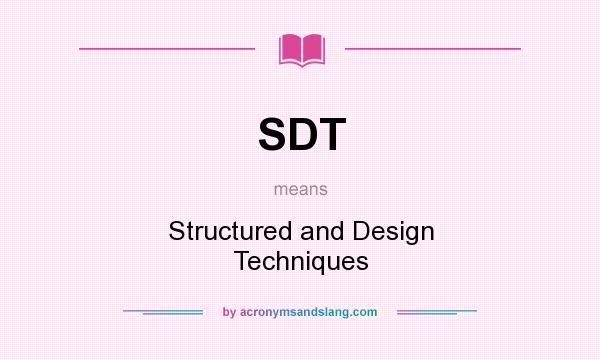 What does SDT mean? It stands for Structured and Design Techniques