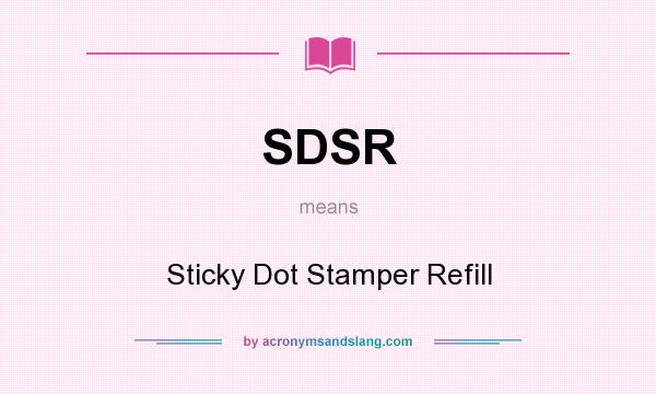 What does SDSR mean? It stands for Sticky Dot Stamper Refill
