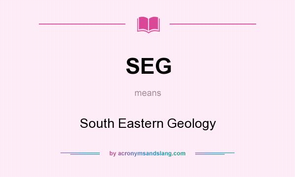 What does SEG mean? It stands for South Eastern Geology