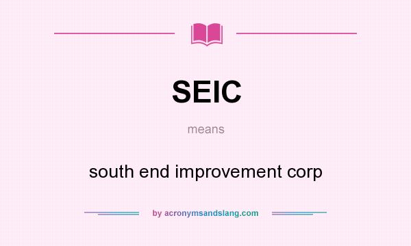 What does SEIC mean? It stands for south end improvement corp