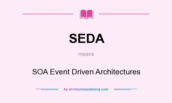 What does SEDA mean? It stands for SOA Event Driven Architectures