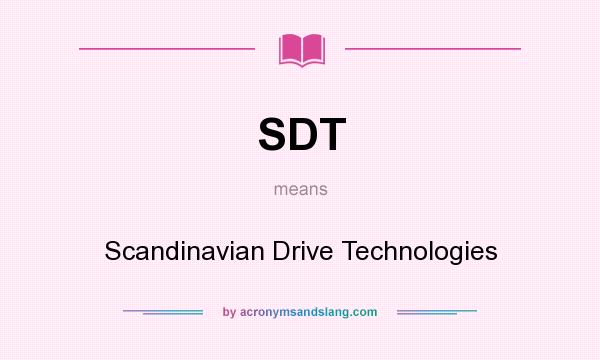 What does SDT mean? It stands for Scandinavian Drive Technologies