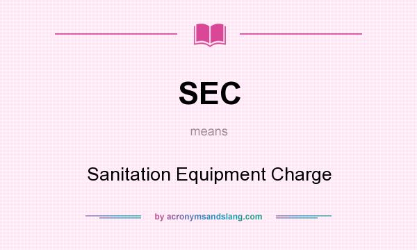 What does SEC mean? It stands for Sanitation Equipment Charge