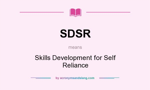 What does SDSR mean? It stands for Skills Development for Self Reliance