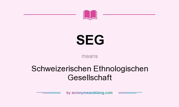 What does SEG mean? It stands for Schweizerischen Ethnologischen Gesellschaft