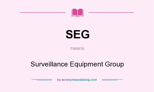 What does SEG mean? It stands for Surveillance Equipment Group
