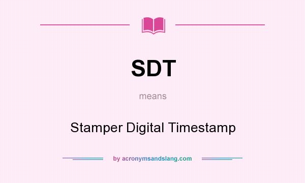 What does SDT mean? It stands for Stamper Digital Timestamp