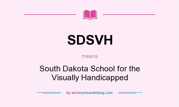 What does SDSVH mean? It stands for South Dakota School for the Visually Handicapped