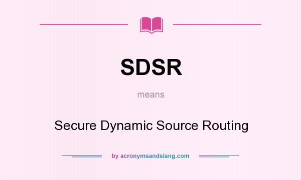 What does SDSR mean? It stands for Secure Dynamic Source Routing